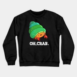 Oh Crab Cute Crab Pun Crewneck Sweatshirt